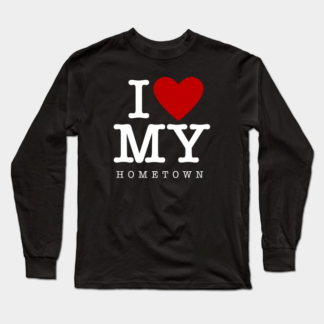 I Love My Hometown Long Sleeve T-Shirt by Barn Shirt USA